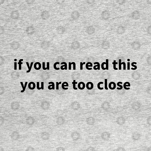 If you can read this, you are too close by MoreThanThat
